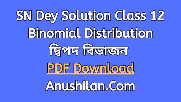 SN Dey Solution Class 12 Binomial Distribution PDF|দ্বিপদ বিভাজন