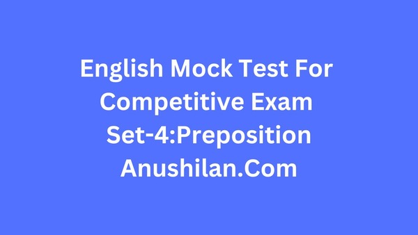 English Mock Test Set 4 For Competitive Exam: Preposition