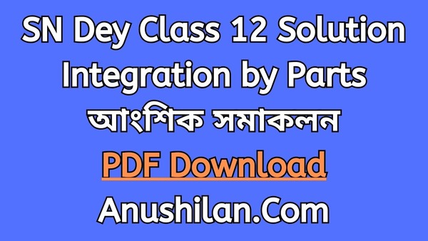 SN Dey Solution For Class 12 Integration By Parts

আংশিক সমাকলন পদ্ধতি