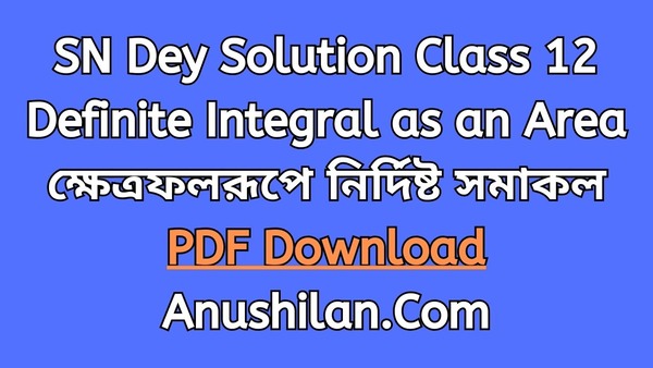 SN Dey Solution For Class 12 Definite Integral As An Area

ক্ষেত্রফলরূপে নির্দিষ্ট সমাকল