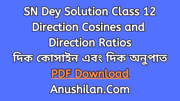 SN Dey Solution For Class 12 Direction Cosines And Direction Ratios PDF

দিক কোসাইন এবং দিক অনুপাত

Problems On drs and dcs Class 12