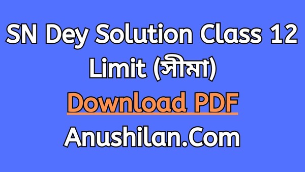 SN Dey Solution For Class 12 Limit PDF 
 সৌরেন্দ্রনাথ দে গণিত সমাধান ক্লাস ১২ (দ্বাদশ শ্রেণি) সীমা 
 উচ্চমাধমিক গণিত সমাধান 
ছায়া গণিত সমাধান ক্লাস ১২ 
 WBCHSE Class 12 Math Solution Of Limit.