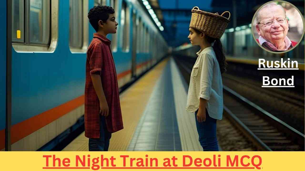 The Night Train at Deoli MCQ for WB HS Class 12 English Semester 3
দ্যা নাইট ট্রেন অ্যাট ডেওলি